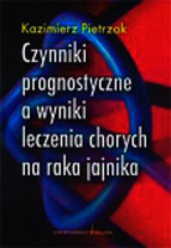 Czynniki prognostyczne a wyniki leczenia chorych na raka jajnika